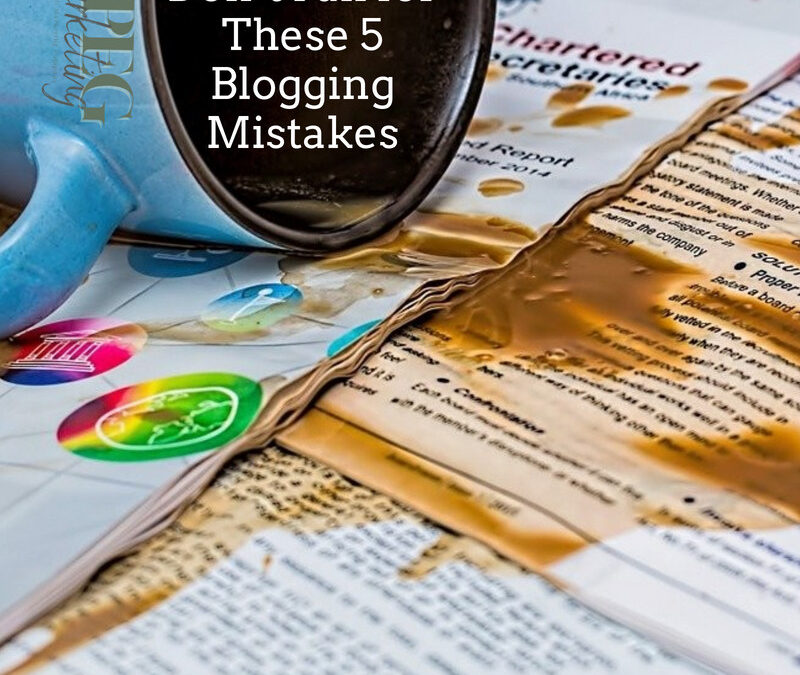 Don’t Fall for These 5 Blogging Mistakes