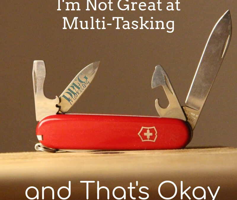 I’m Not Great at Multi-Tasking, and That’s Okay