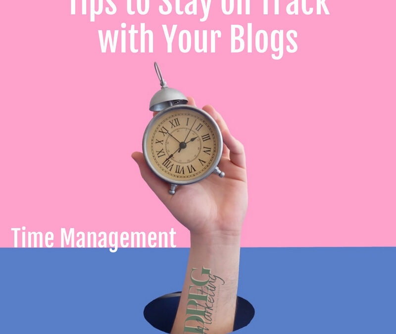 Time Management Tips to Stay on Track Blogging