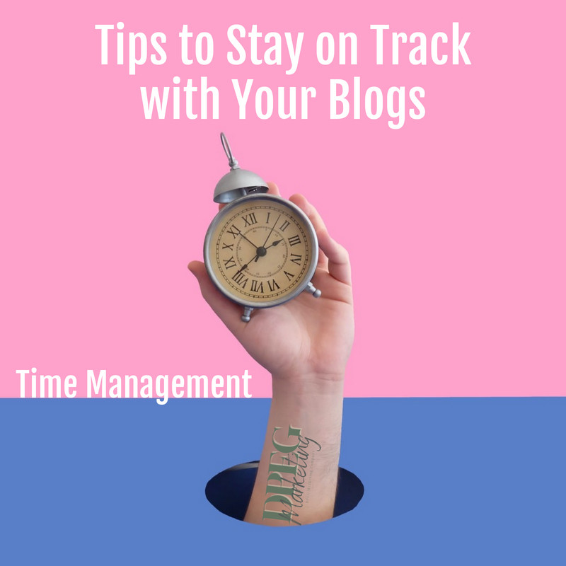 Time Management Tips to Stay on Track with Your Blogs