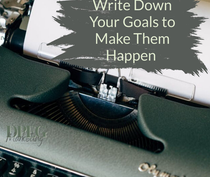 Write Down Your Goals to Make Them Happen