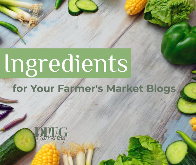 Ingredients for Your Farmer’s Market Blog