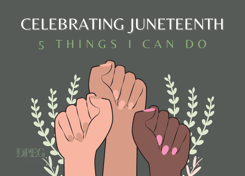 Celebrating Juneteenth: 5 Things I Can Do