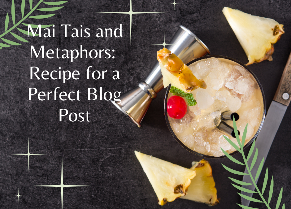 Mai Tais and Metaphors: Recipe for a Perfect Blog Post