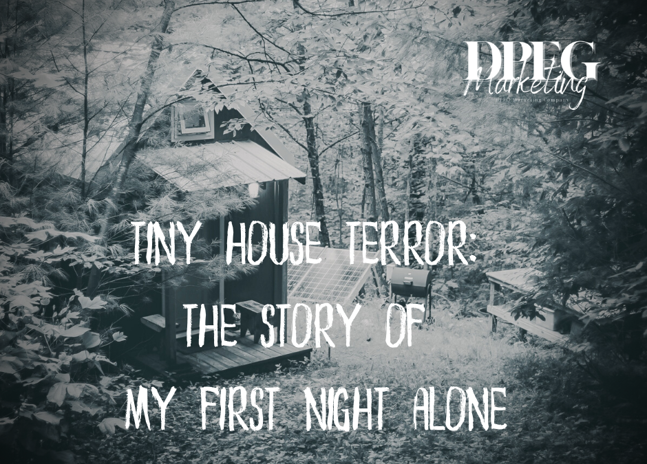 Tiny House Terror: The Story of my First Night Alone