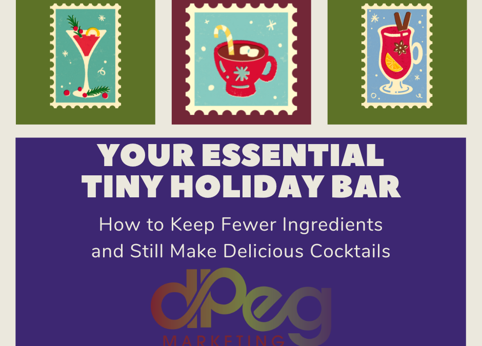 Your Essential Tiny Holiday Bar: How to Keep Fewer Ingredients and Still Make Delicious Cocktail Recipes