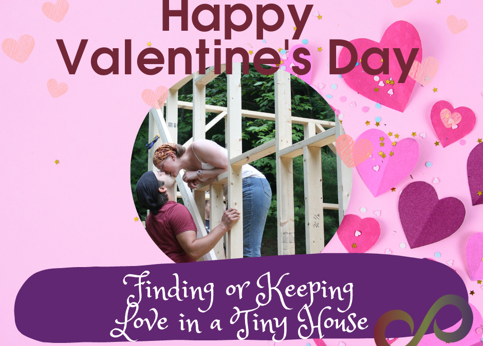 Happy Valentine’s Day: Finding or Keeping Love in a Tiny House