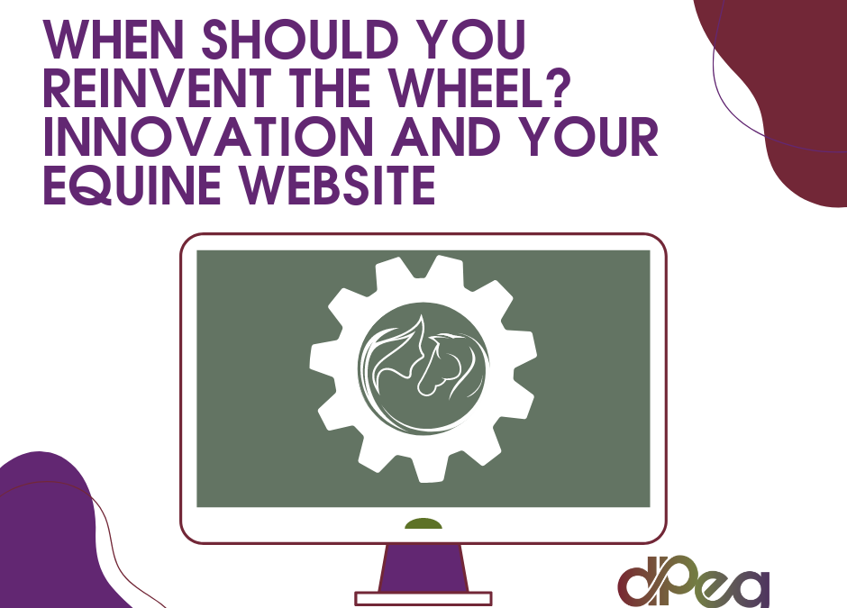 When Should You Reinvent the Wheel? Innovation and Your Equine Website