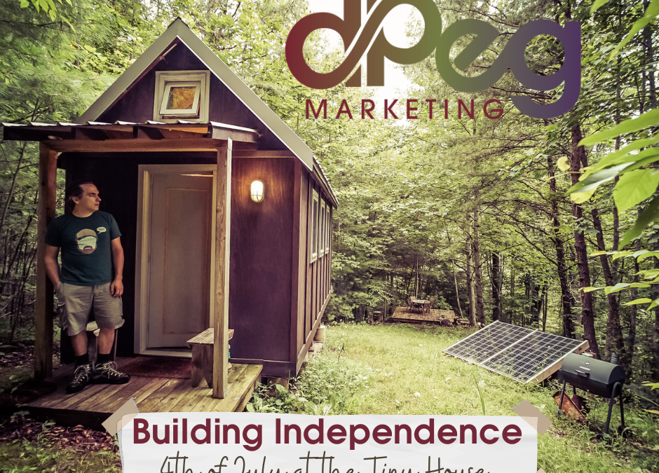 Building Independence: 4th of July at the Tiny House