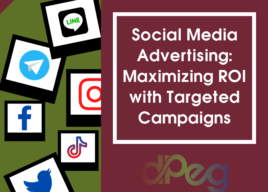 Social Media Advertising: Maximizing ROI with Targeted Campaigns