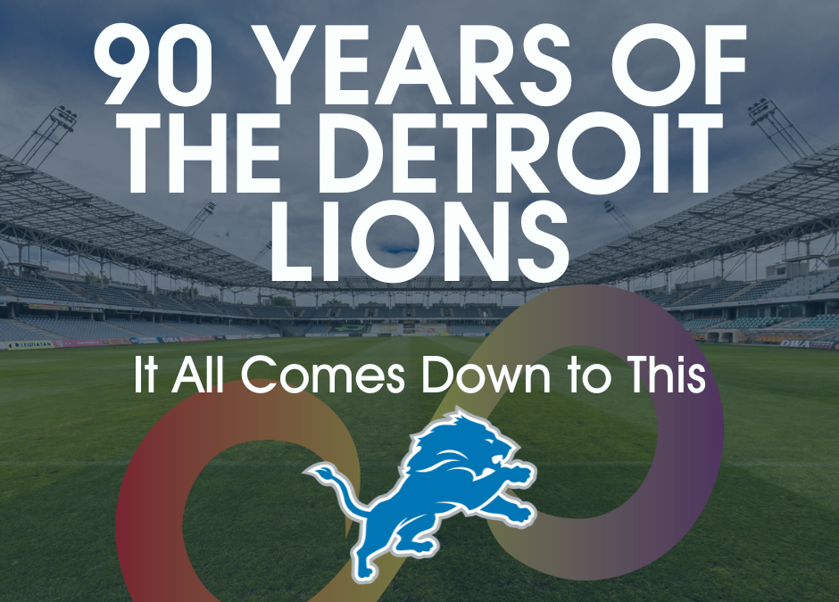 90 Years of the Detroit Lions: It All Comes Down to This