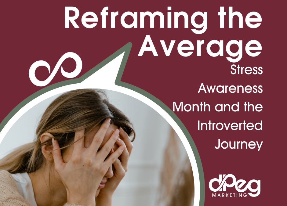 Reframing the Average: Stress Awareness Month and the Introverted Journey