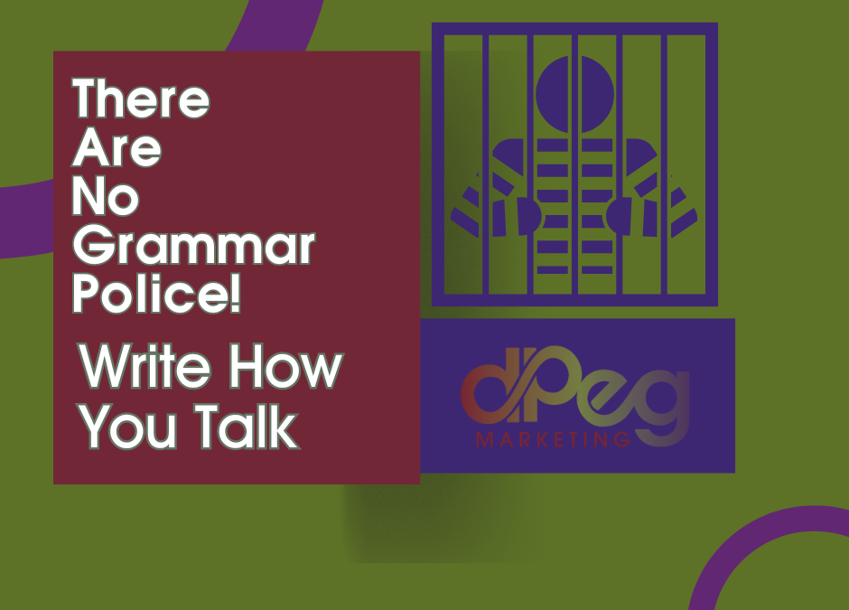 There Are No Grammar Police! Write How You Talk