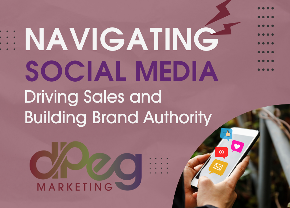 Navigating Social Media: Driving Sales and Building Brand Authority